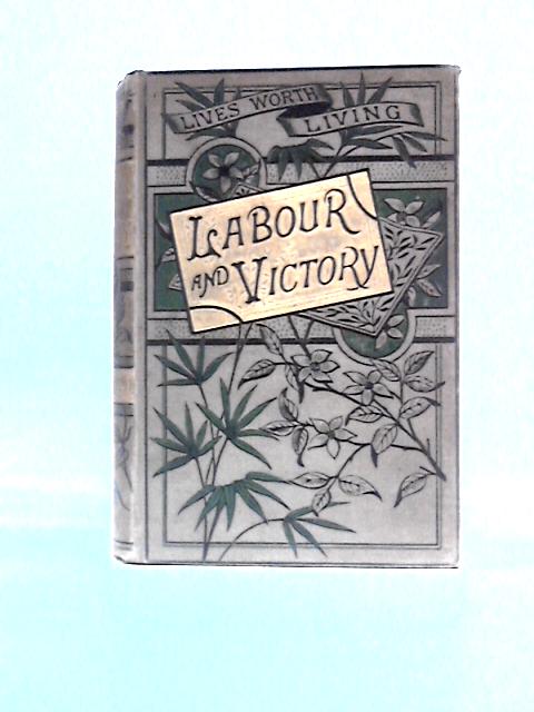 Labour and Victory: A Book of Examples for Those Who Would Learn By Alexander H. Japp