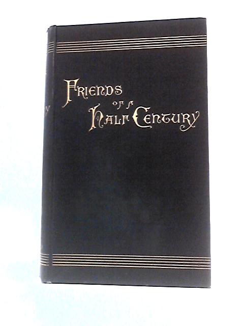 Friends Of Half A Century: Fifty Memorials With Portraits Of Members Of The Society Of Friends, 1840-1890 By William Robinson (Ed.)