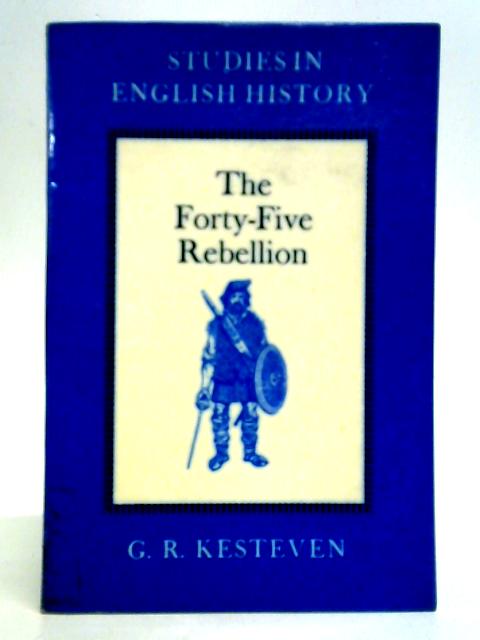 The Forty-Five Rebellion By G. R. Kesteven