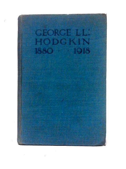 George Lloyd Hodgkin: 1880-1918. von George Lloyd Hodgkin