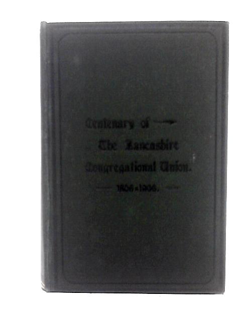 The Story of Lancashire Congregational Union, 1806-1906 : Centenary Memorial Volume By Benjamin Nightingale