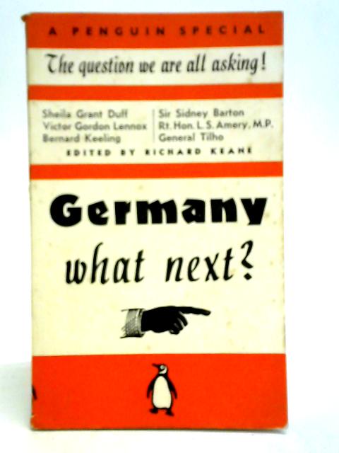 Germany - What Next? By L. S. Amery, et al.