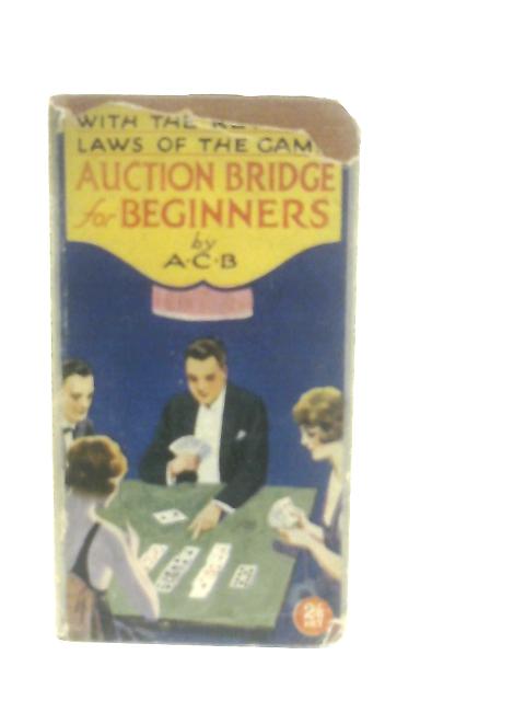 Auction Bridge For Beginners By A. C. B.