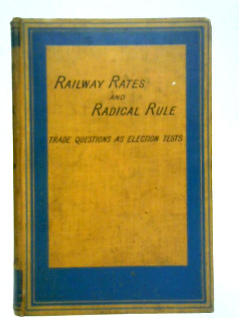 Railway Rates And Radical Rule By J. Buckingham Pope