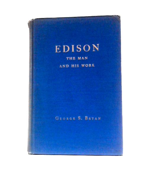 Edison, The Man and His Work (The Star Series) By George S.Bryan