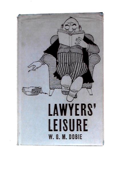 Lawyers' Leisure By W.G.M.Dobie