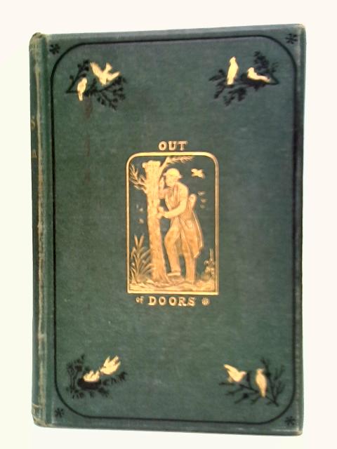 Out Of Doors: A Selection Of Original Articles On Practical Natural History von J. G. Wood