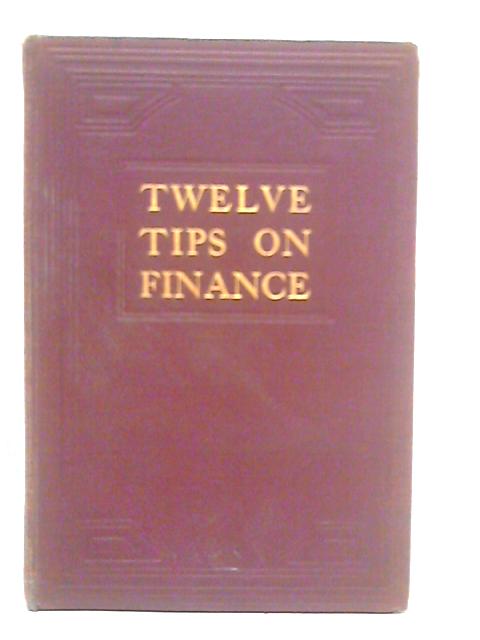 Twelve Tips on Finance - How to Make 18% Tax Free By Herbert N.Casson