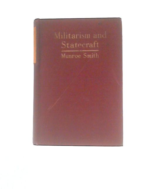 Miltarism and Statecraft By Munroe Smith