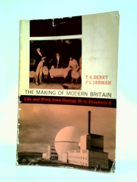 The Making of Modern Britain By T. K. Derry and T. L. Jarman