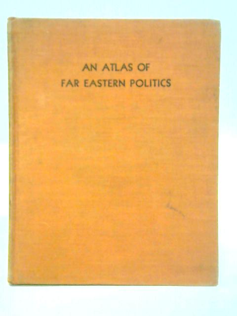 An Atlas of Far Eastern Politics By G. F. Hudson & Marthe Rajchman