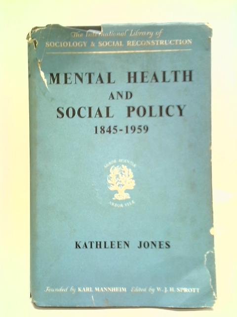 Mental Health and Social Policy, 1845-1959 By Kathleen Jones