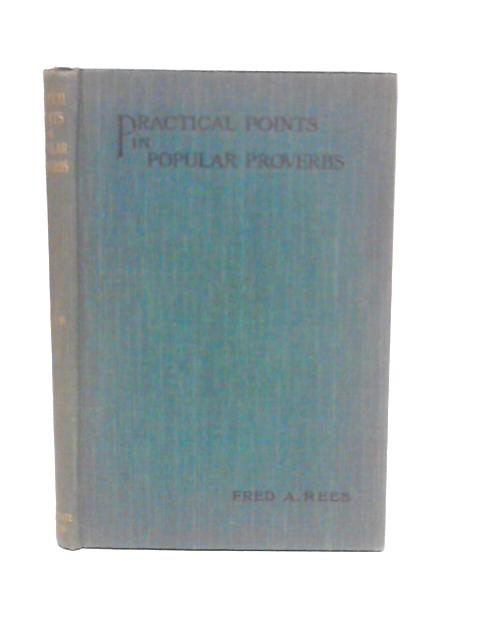 Practical Points in Popular Proverbs By Fred. A.Rees