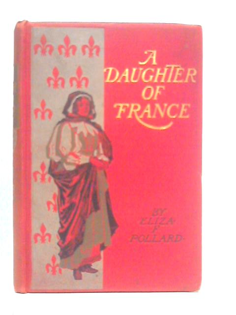 A Daughter of France By Eliza F.Pollard