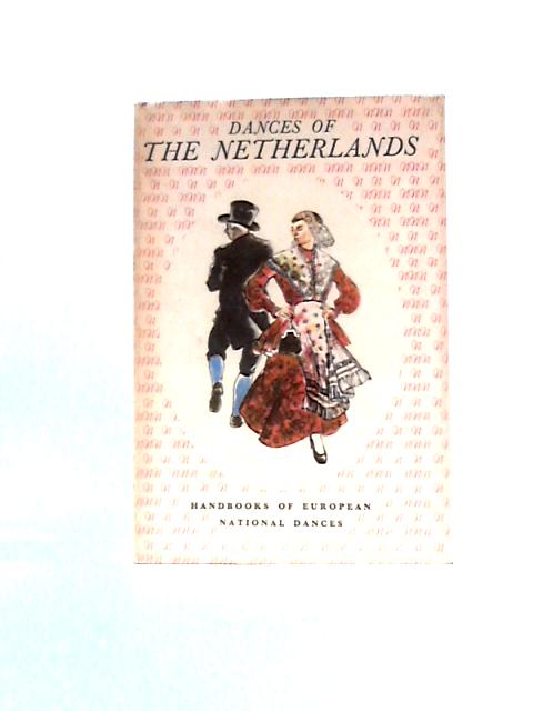 Dances Of The Netherlands (Handbooks Of European National Dances) By E. Van Der Ven Ten Bensel