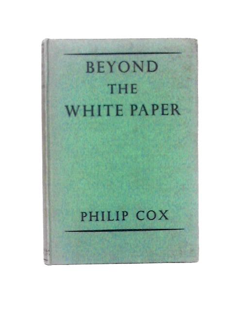 Beyond the White Paper: a Discussion of the Evidence Presented Before the Joint Select Committee on Indian Constitutional Reform By Philip Cox