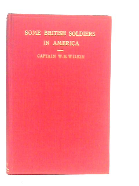 Some British Soldiers in America By W.H.Wilkin