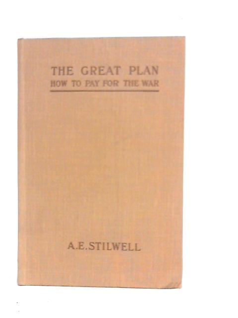 The Great Plan: How to Pay for the War By Arthur Edward Stilwell