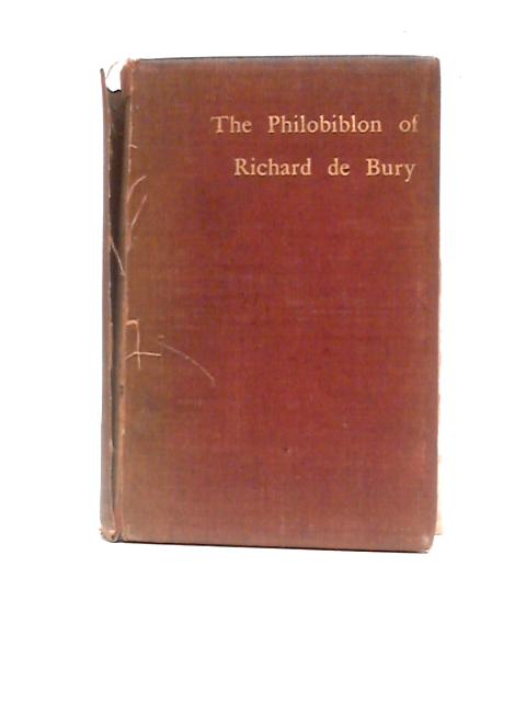 The Philobiblon of Richard de Bury, Bishop of Durham Treasurer anmd Chancellor of Edward III By Ernest C.Thomas (Trans.)