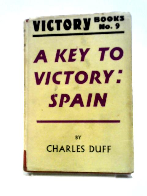 A Key To Victory: Spain - Victory Books No 9 By Charles Duff