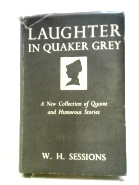 Laughter in Quaker Grey By William H Sessions (Collected by)