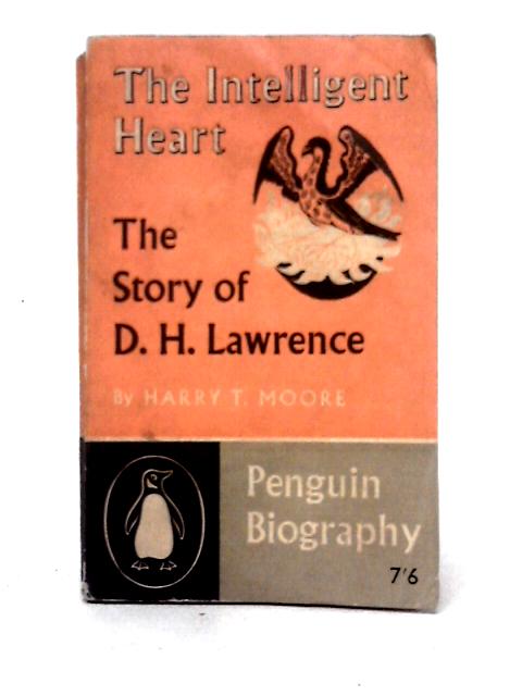 The Intelligent Heart The Story of D. H. Lawrence von Harry T. Moore