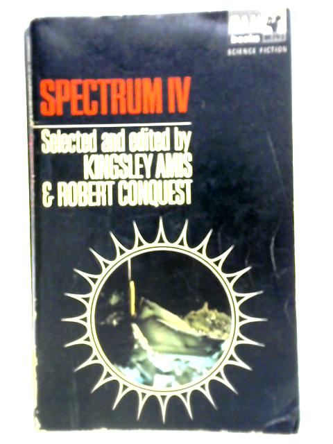 Spectrum IV By Kingsley Amis & Robert Conquest (Eds)