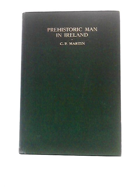 Prehistoric Man in Ireland von Cecil Percy Martin