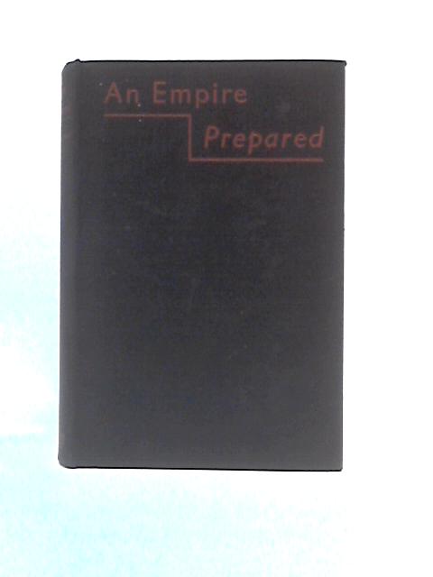 An Empire Prepared A Study Of The Defence Potentialities Of Greater Britain By Donald Cowie