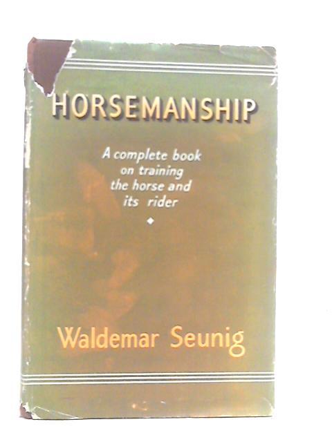 Horsemanship A Complete Book on Training the Horse and its Rider By Waldemar Seunig