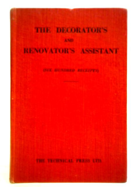 The Decorator's and Renovator's Assistant (six hundred receipts) Rules and Instructions von Unstated