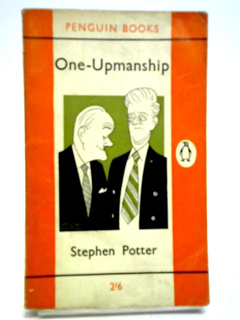 One-Upmanship;: Being Some Account Of The Activities And Teaching Of The Lifemanship Correspondence College Of One-Upness And Gameslifemastery von Stephen Potter