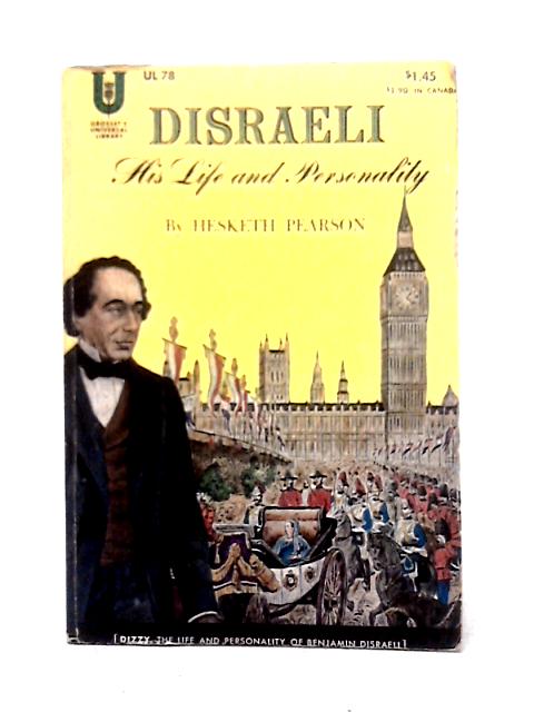 Disraeli: His Life And Personality (The Universal Library) By Hesketh Pearson