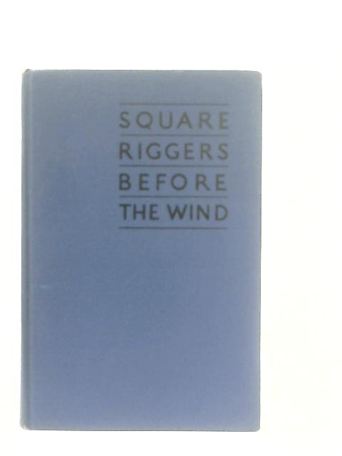 Square Riggers Before the Wind von Wilkins W. Wheatly