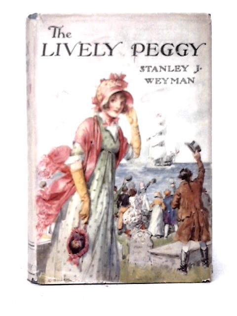 The Lively Peggy von Stanley J. Weyman