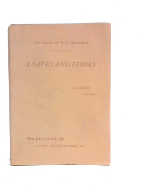 Loaves And Fishes. A Comedy in Four Acts By W.S.Maugham