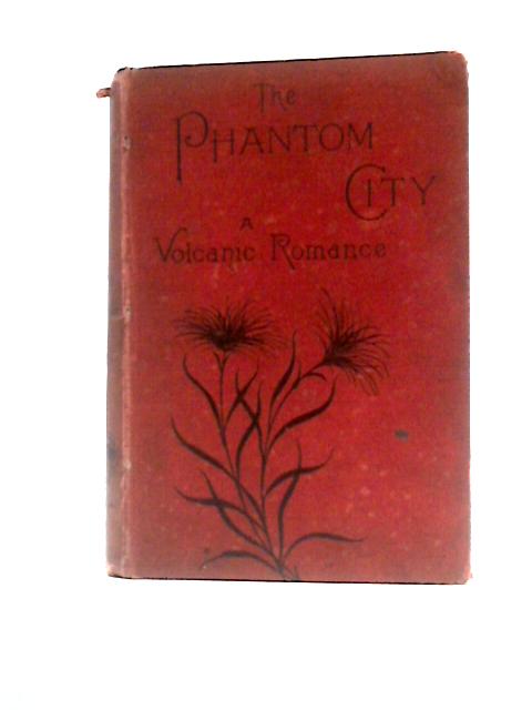 The Phantom City; A Volcanic Romance. By William Westall