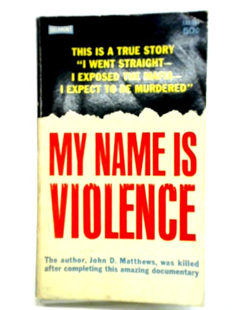 My Name Is Violence By John D. Matthews