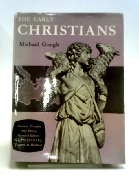 The Early Christians (Ancient Peoples And Places Series) By Michael Gough