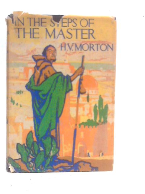 In the Steps of the Master By H.V.Morton