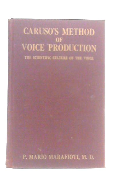 Caruso's Method of Voice Production: The Scientific Culture of the Voice By P.Mario Marafioti