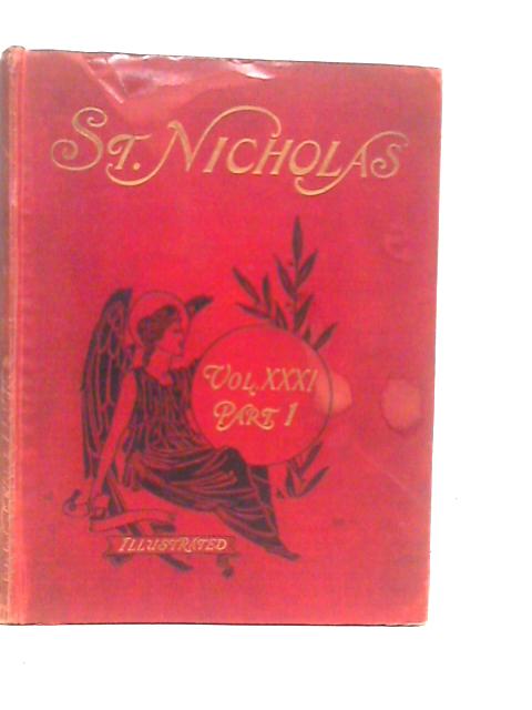 St. Nicholas An Illustrated Magazine For Young Folks Volume XXXI Part I By Mary Mapes Dodge