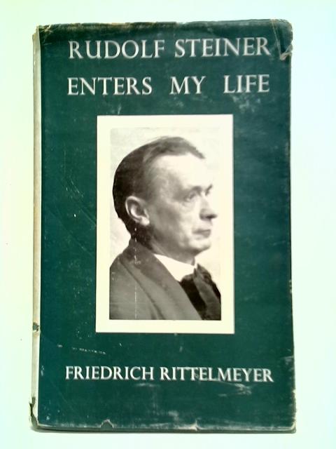 Rudolf Steiner Enters My Life By Friedrich Rittelmeyer