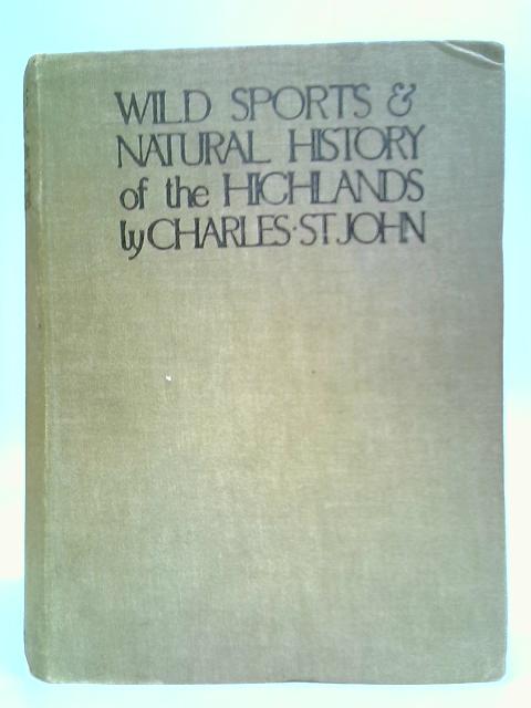 Wild Sports & Natural History Of The Highlands By Charles St. John