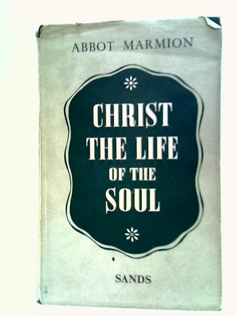 Christ: Life Of The Soul By Rev. D. Columba Marmion
