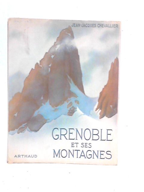 Grenoble et ses Montagnes By Jean-Jacques Chevallier