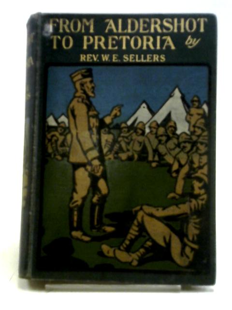 From Aldershot to Pretoria By W. E. Sellers