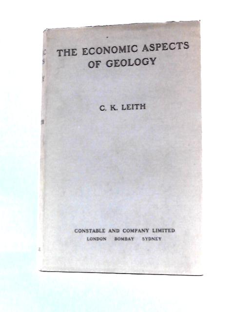 The Economic Aspects of Geology By C. K. Leith