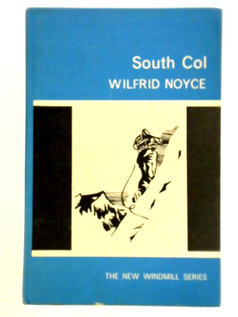 South Col, One Man's Adventure on the Ascent Everest, 1953 By Wilfred Noyce