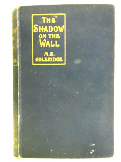 The Shadow on the Wall. A Romance. By M. E. Coleridge